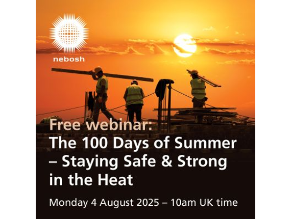 NEBOSH to host summer safety webinar: The 100 Days of Summer - staying safe and strong through the heat