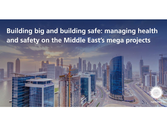 Building big and building safe: managing health and safety on the Middle East’s mega projects