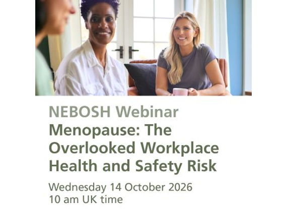 NEBOSH webinar: Are your workplace safety arrangements menopause-aware?