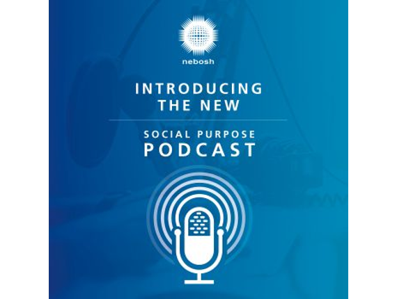 Tune into the new NEBOSH Social Purpose podcast