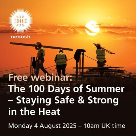 NEBOSH to host summer safety webinar: The 100 Days of Summer - staying safe and strong through the heat