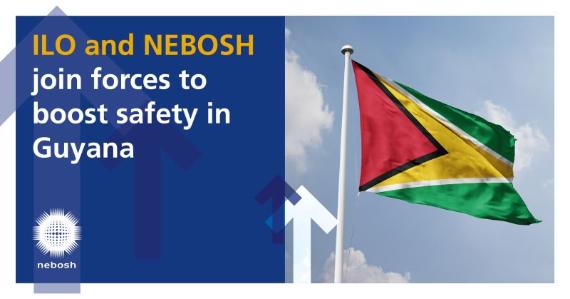 ILO and NEBOSH join forces to boost safety in Guyana